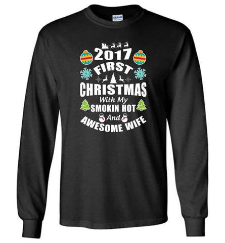 Christmas Gift for Women 2017 First Christmas with my Smokin Hot And Awesome Wife - Long Sleeve T-Shirt - Black / M