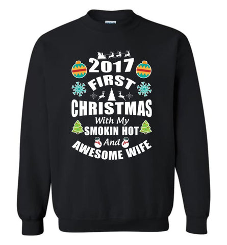 Christmas Gift For Women 2017 First Christmas With My Smokin Hot And Awesome Wife Sweatshirt - Black / M