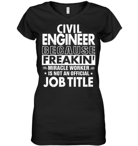 Civil Engineer Because Freakin’ Miracle Worker Job Title Ladies V-Neck - Hanes Women’s Nano-T V-Neck / Black / S - 