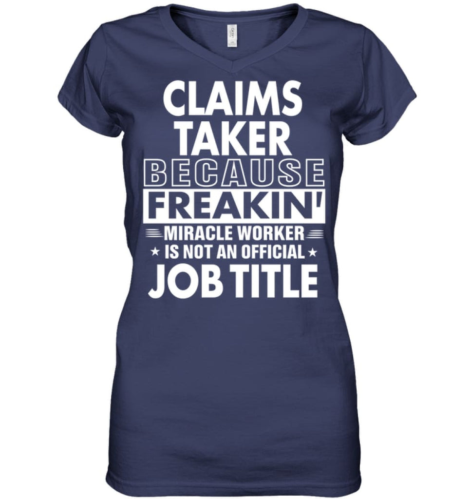 Claims Taker Because Freakin’ Miracle Worker Job Title Ladies V-Neck - Hanes Women’s Nano-T V-Neck / Navy / S - Apparel