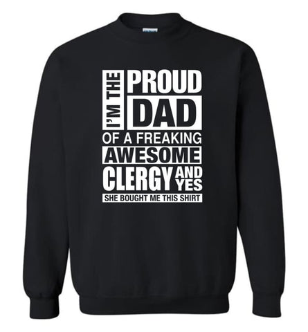 Clergy Dad Shirt Proud Dad Of Awesome And She Bought Me This Sweatshirt - Black / M