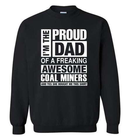 Coal Miners Dad Shirt Proud Dad Of Awesome And She Bought Me This Sweatshirt - Black / M