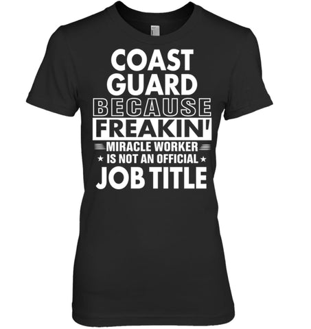 Coast Guard Because Freakin’ Miracle Worker Job Title Women Tee - Hanes Women’s Nano-T / Black / S - Apparel