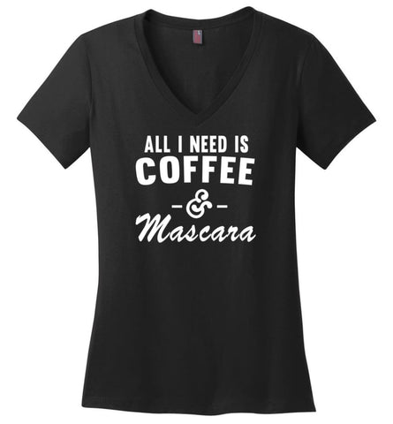 Coffee and Mascara Coffee Shirt Mascara Shirt All I Need Is Coffee and Mascara Shirt,Hoodie Sweater - Ladies V-Neck - 
