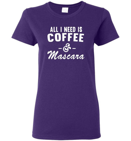 Coffee And Mascara Coffee Shirt Mascara Shirt All I Need Is Coffee And Mascara Women T-Shirt - Purple / M