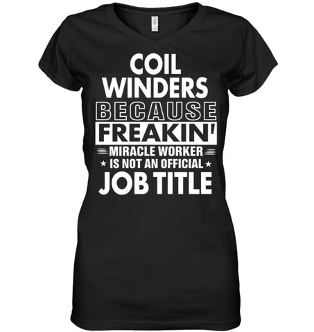Coil Winders Because Freakin’ Miracle Worker Job Title Ladies V-Neck - Hanes Women’s Nano-T V-Neck / Black / S - Apparel