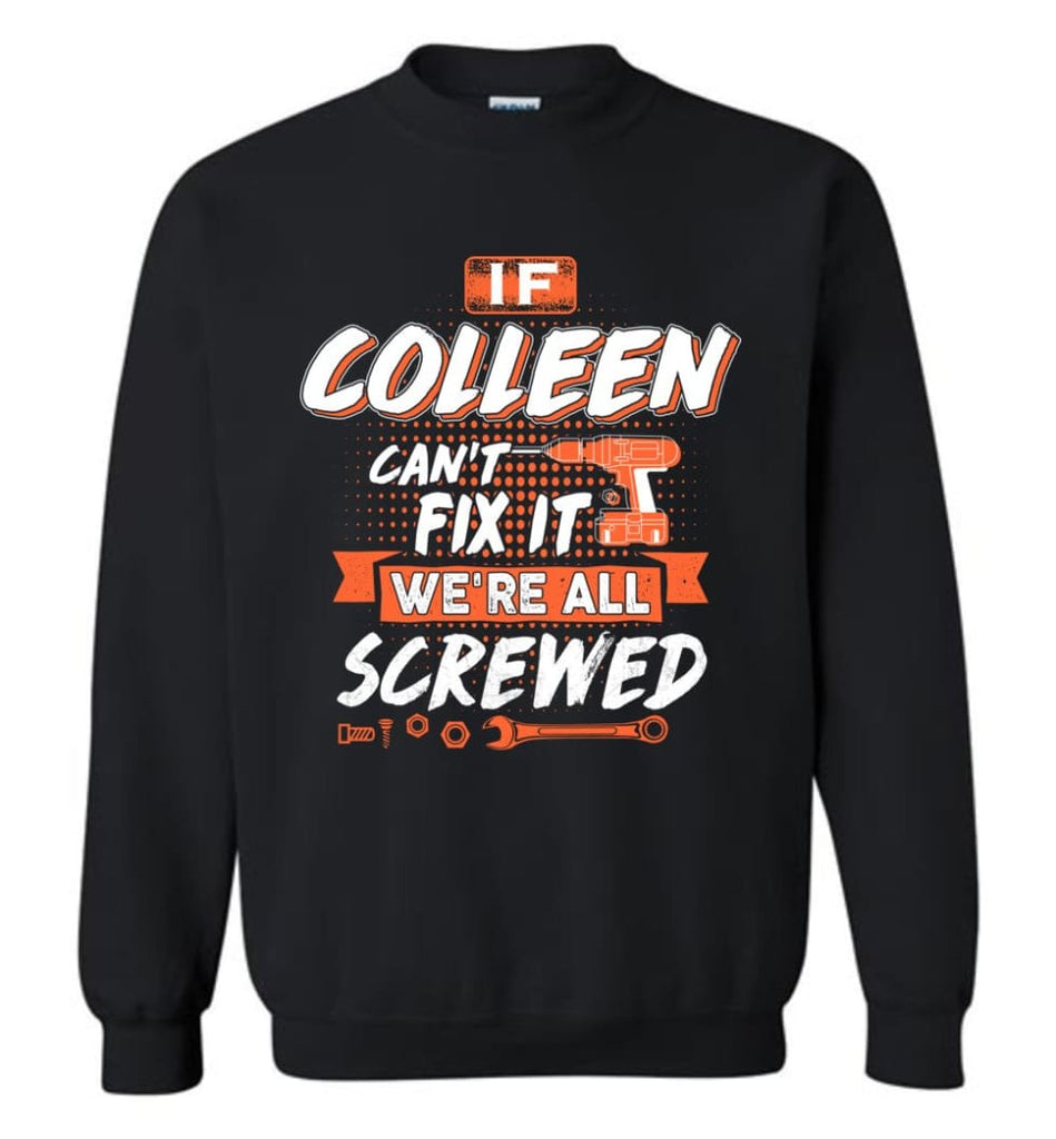 Colleen Custom Name Gift If Colleen Can’t Fix It We’re All Screwed - Sweatshirt - Black / M - Sweatshirt