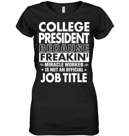 College President Because Freakin’ Miracle Worker Job Title Ladies V-Neck - Hanes Women’s Nano-T V-Neck / Black / S - 