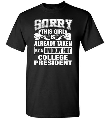 COLLEGE PRESIDENT Shirt Sorry This Girl Is Already Taken By A Smokin’ Hot - Short Sleeve T-Shirt - Black / S