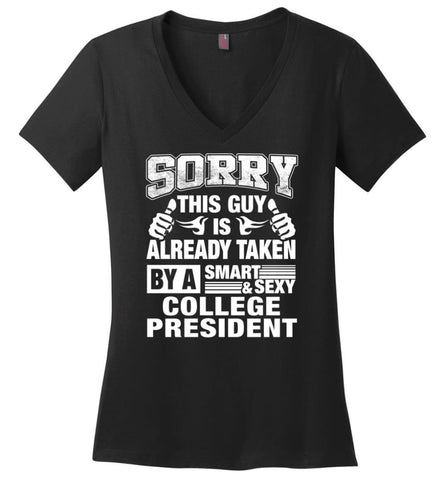COLLEGE PRESIDENT Shirt Sorry This Guy Is Already Taken By A Smart Sexy Wife Lover Girlfriend Ladies V-Neck - Black / M 