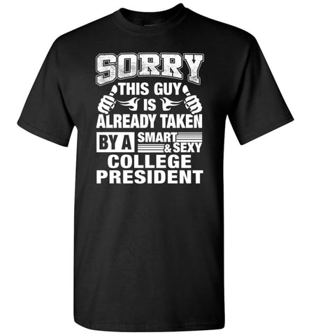 College President Shirt Sorry This Guy Is Taken By A Smart Wife Girlfriend T-Shirt - Black / S