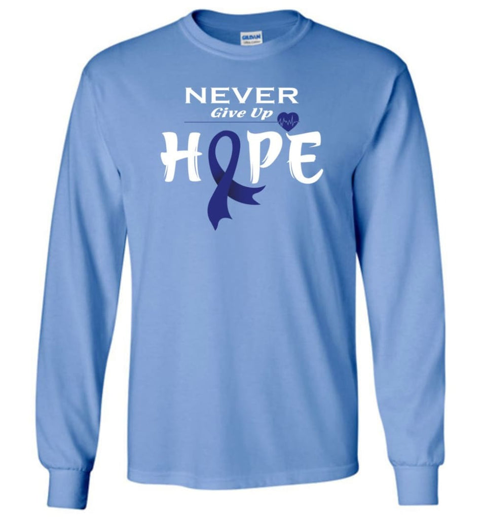 Colon Cancer Awareness Never Give Up Hope Long Sleeve T-Shirt - Carolina Blue / M