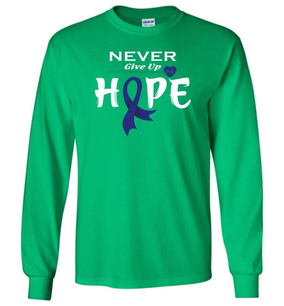 Colon Cancer Awareness Never Give Up Hope Long Sleeve T-Shirt - Irish Green / M