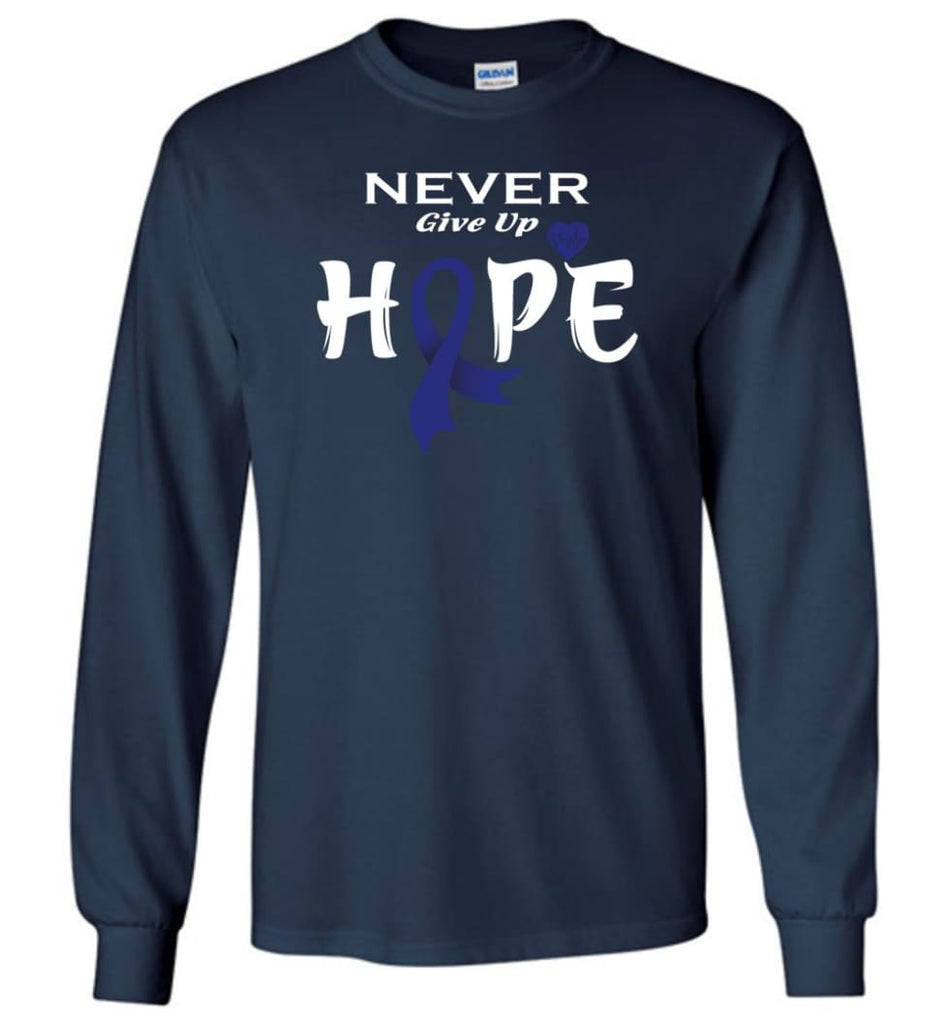 Colon Cancer Awareness Never Give Up Hope Long Sleeve T-Shirt - Navy / M