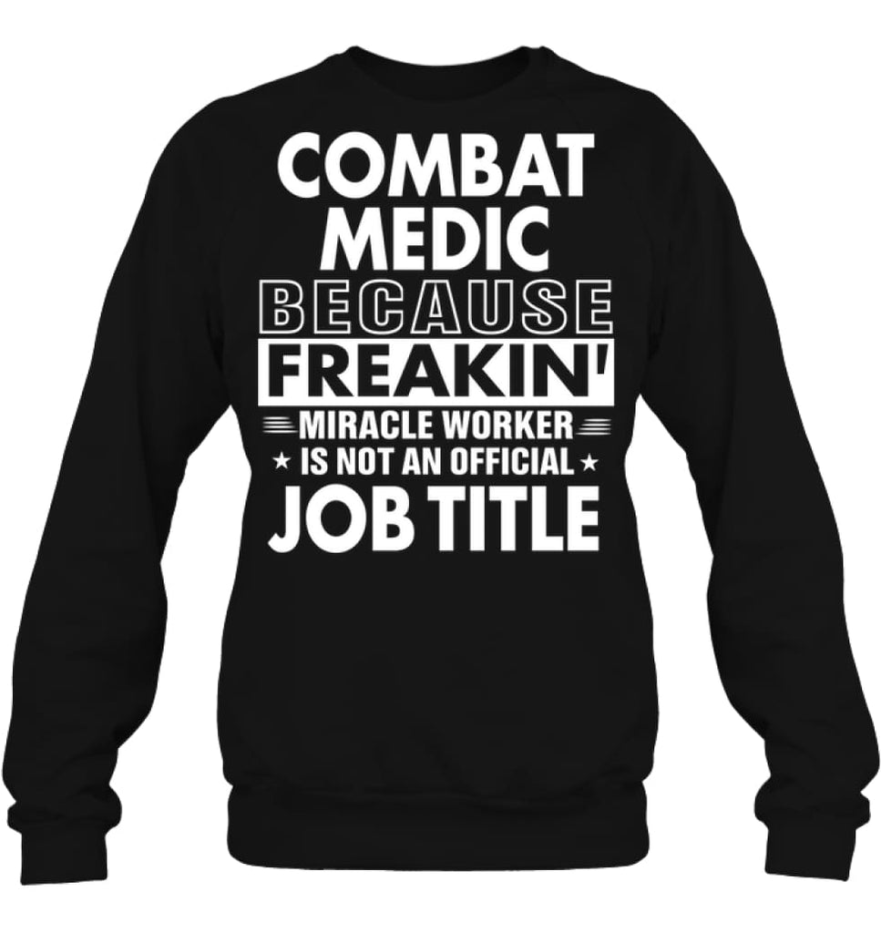 Combat Medic Because Freakin’ Miracle Worker Job Title Sweatshirt - Hanes Unisex Crewneck Sweatshirt / Black / S - 