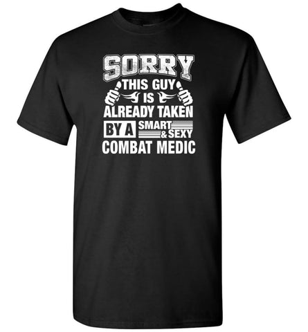 Combat Medic Shirt Sorry This Guy Is Taken By A Smart Wife Girlfriend T-Shirt - Black / S