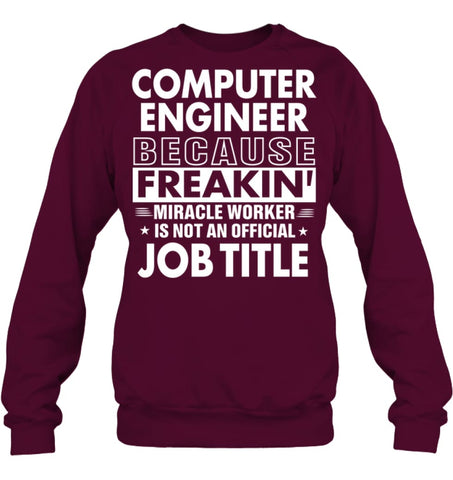 Computer Engineer Because Freakin’ Miracle Worker Job Title Sweatshirt - Hanes Unisex Crewneck Sweatshirt / Black / S - 