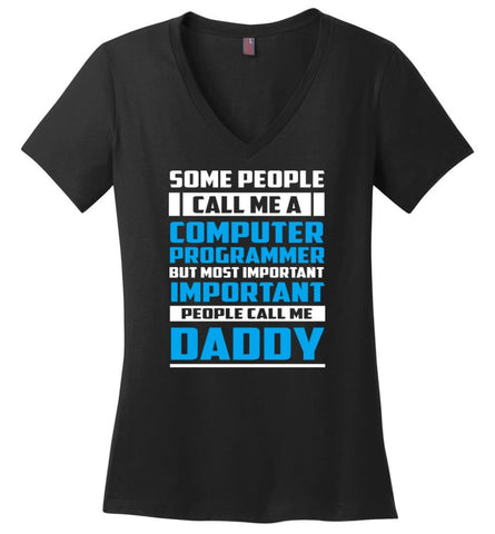 Computer Programmer Dad Shirt Important People Call Me Daddy Ladies V-Neck - Black / M