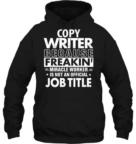 Copy Writer Because Freakin’ Miracle Worker Job Title Hoodie - Gildan 8oz. Heavy Blend Hoodie / Black / S - Apparel