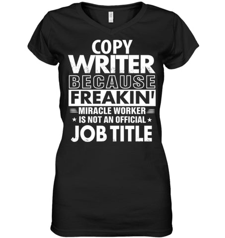 Copy Writer Because Freakin’ Miracle Worker Job Title Ladies V-Neck - Hanes Women’s Nano-T V-Neck / Black / S - Apparel
