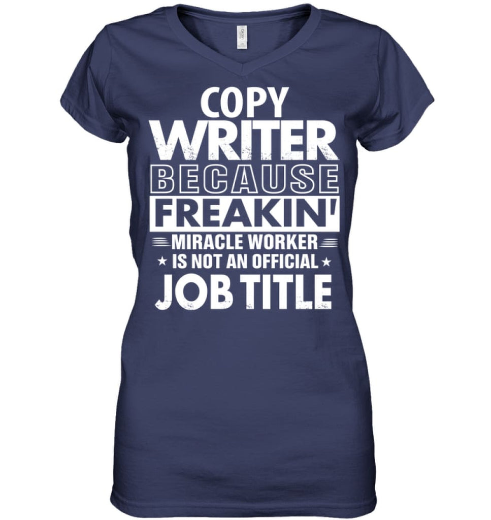 Copy Writer Because Freakin’ Miracle Worker Job Title Ladies V-Neck - Hanes Women’s Nano-T V-Neck / Navy / S - Apparel