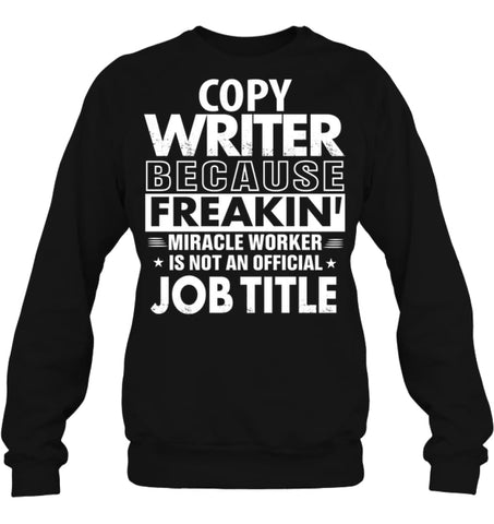 Copy Writer Because Freakin’ Miracle Worker Job Title Sweatshirt - Hanes Unisex Crewneck Sweatshirt / Black / S - 