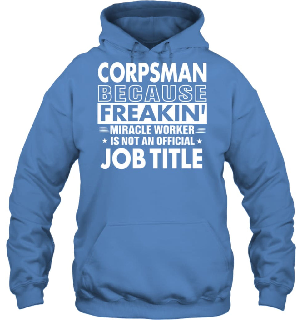 Corpsman Because Freakin’ Miracle Worker Job Title Hoodie - Gildan 8oz. Heavy Blend Hoodie / Carolina Blue / S - Apparel