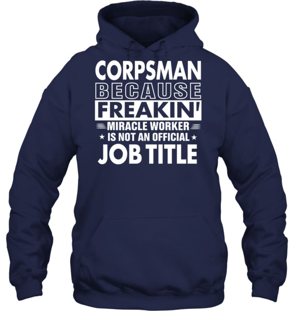 Corpsman Because Freakin’ Miracle Worker Job Title Hoodie - Gildan 8oz. Heavy Blend Hoodie / Navy / S - Apparel