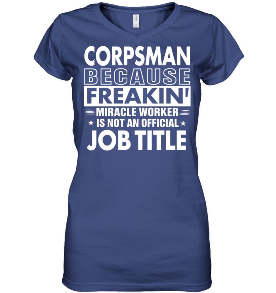 Corpsman Because Freakin’ Miracle Worker Job Title Ladies V-Neck - Apparel