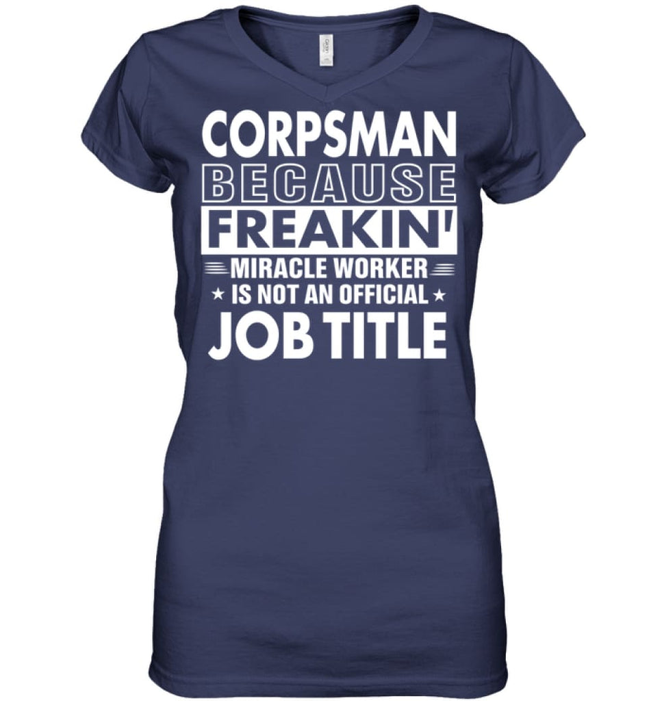 Corpsman Because Freakin’ Miracle Worker Job Title Ladies V-Neck - Hanes Women’s Nano-T V-Neck / Navy / S - Apparel
