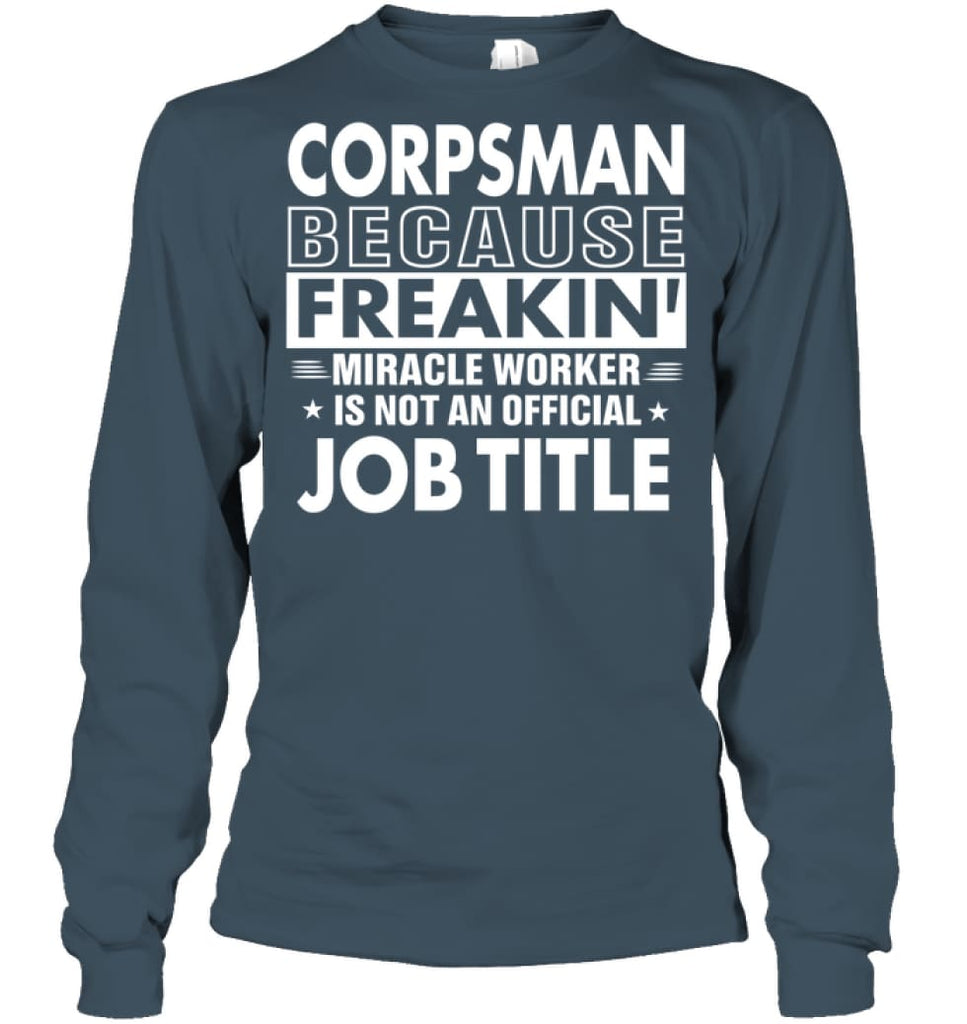 Corpsman Because Freakin’ Miracle Worker Job Title Long Sleeve - Gildan 6.1oz Long Sleeve / Dark Heather / S - Apparel