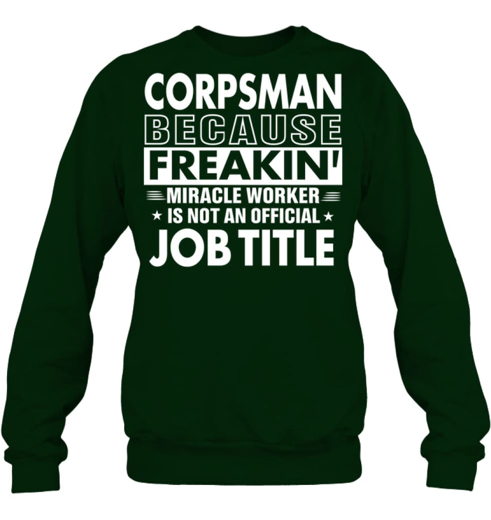 Corpsman Because Freakin’ Miracle Worker Job Title Sweatshirt - Hanes Unisex Crewneck Sweatshirt / Deep Forest / S - 