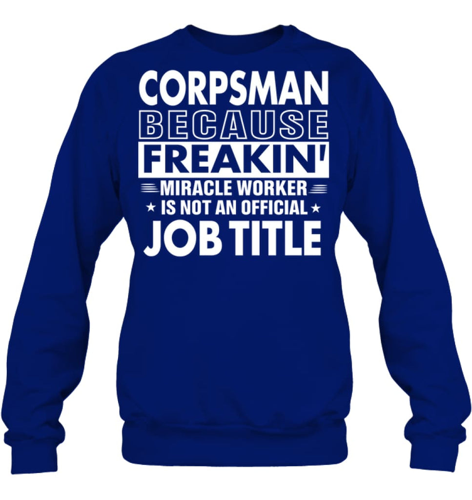 Corpsman Because Freakin’ Miracle Worker Job Title Sweatshirt - Hanes Unisex Crewneck Sweatshirt / Deep Royal / S - 