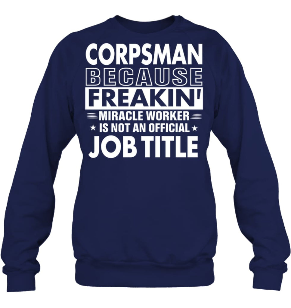 Corpsman Because Freakin’ Miracle Worker Job Title Sweatshirt - Hanes Unisex Crewneck Sweatshirt / Navy / S - Apparel