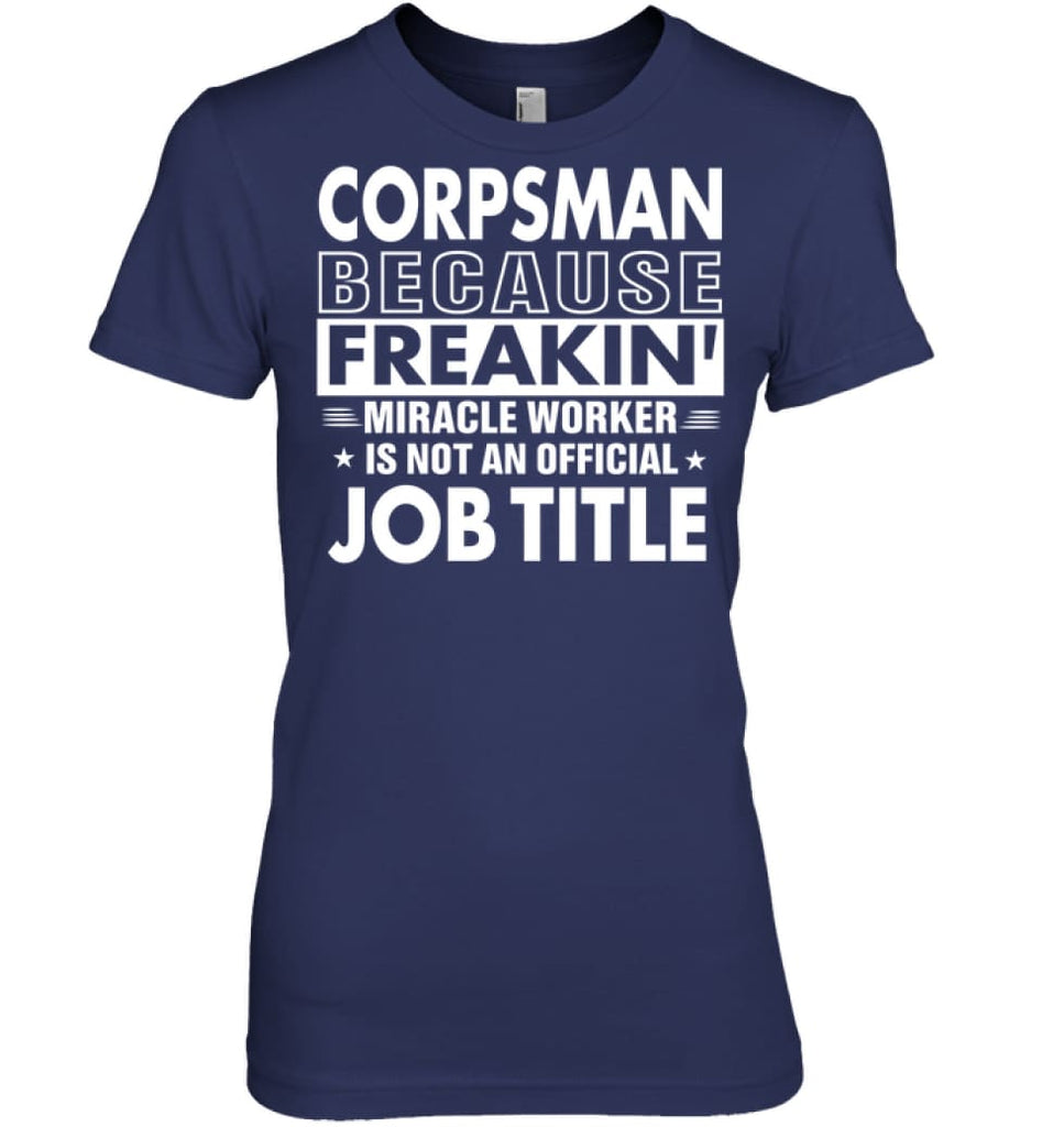 Corpsman Because Freakin’ Miracle Worker Job Title Women Tee - Hanes Women’s Nano-T / Navy / S - Apparel