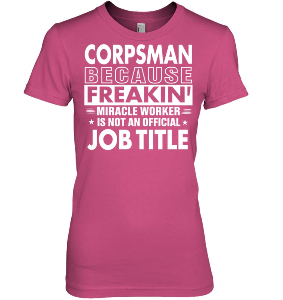 Corpsman Because Freakin’ Miracle Worker Job Title Women Tee - Hanes Women’s Nano-T / Wow Pink / S - Apparel