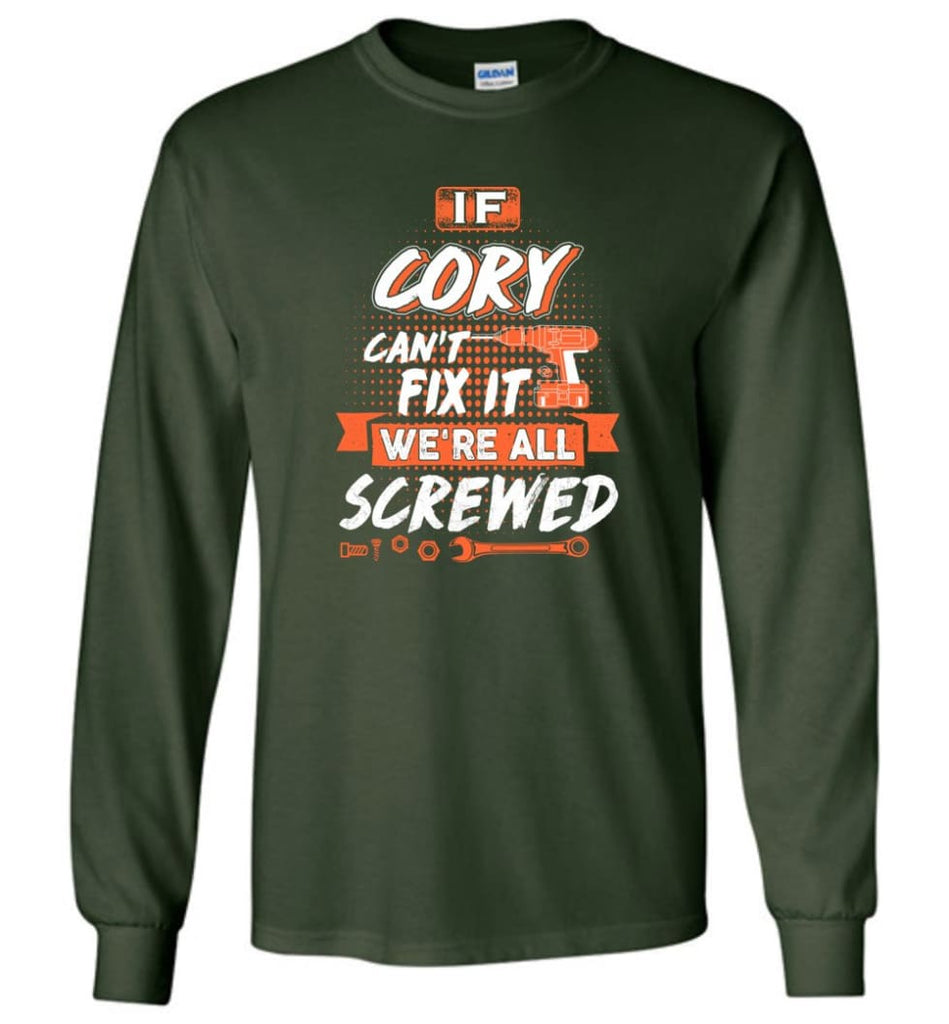 Cory Custom Name Gift If Cory Can’t Fix It We’re All Screwed - Long Sleeve - Forest Green / M - Long Sleeve