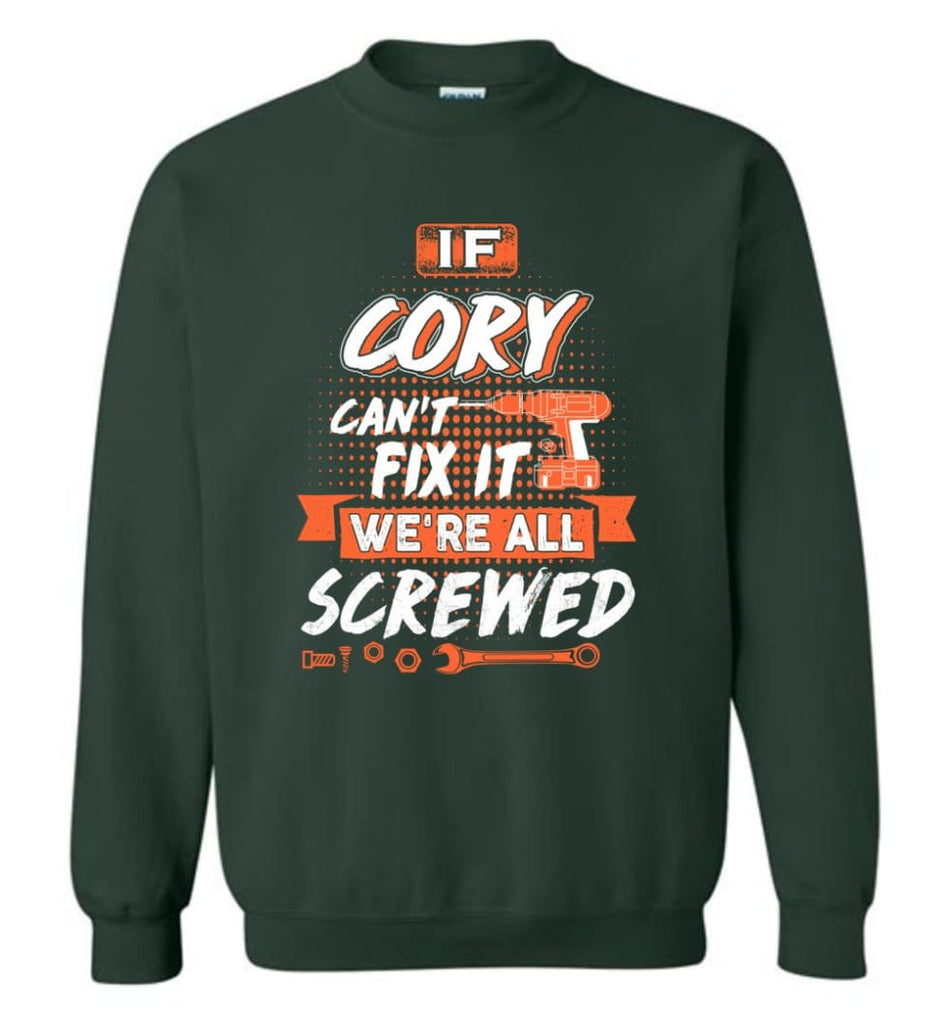 Cory Custom Name Gift If Cory Can’t Fix It We’re All Screwed - Sweatshirt - Forest Green / M - Sweatshirt