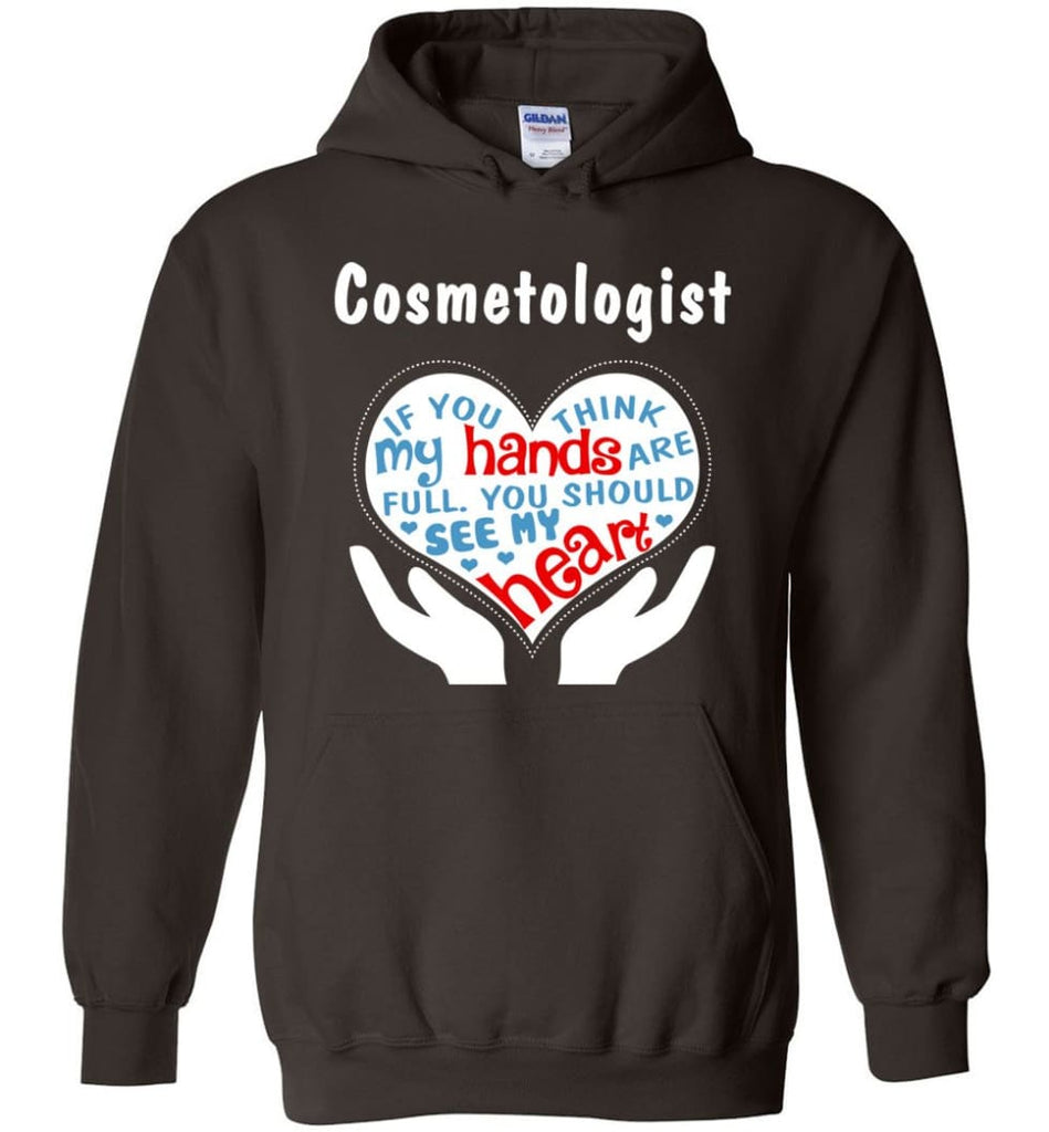 Cosmetologist Gift You Should See My Heart - Hoodie - Dark Chocolate / M