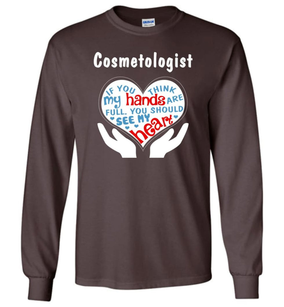 Cosmetologist Gift You Should See My Heart - Long Sleeve T-Shirt - Dark Chocolate / M
