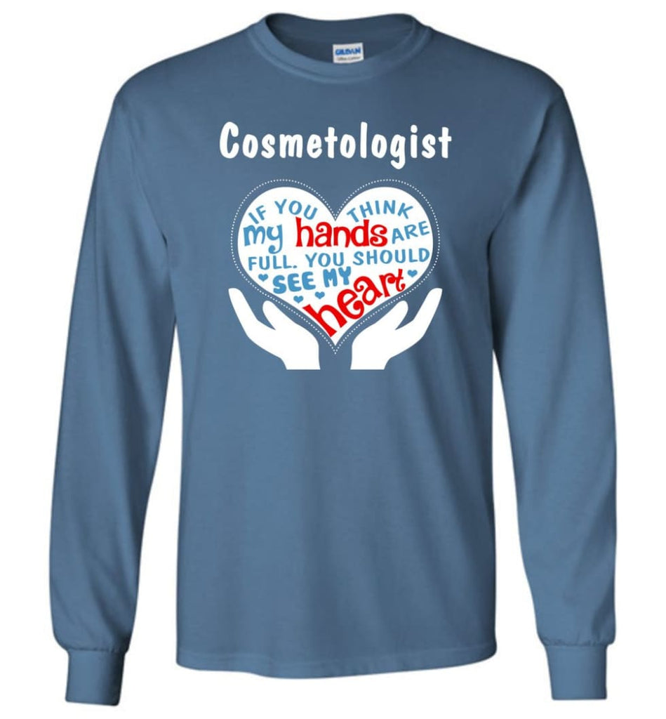 Cosmetologist Gift You Should See My Heart - Long Sleeve T-Shirt - Indigo Blue / M
