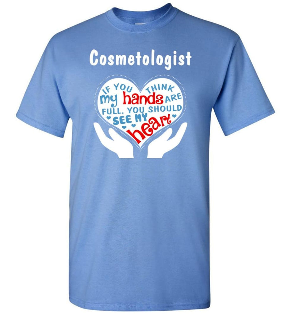 Cosmetologist Gift You Should See My Heart T-Shirt - Carolina Blue / S