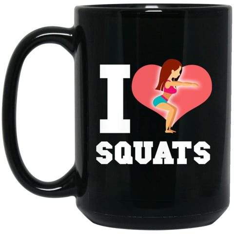 Crossfit Fitness Workout Lover Gift I Love Squats 15 oz Black Mug - Black / One Size - Drinkware