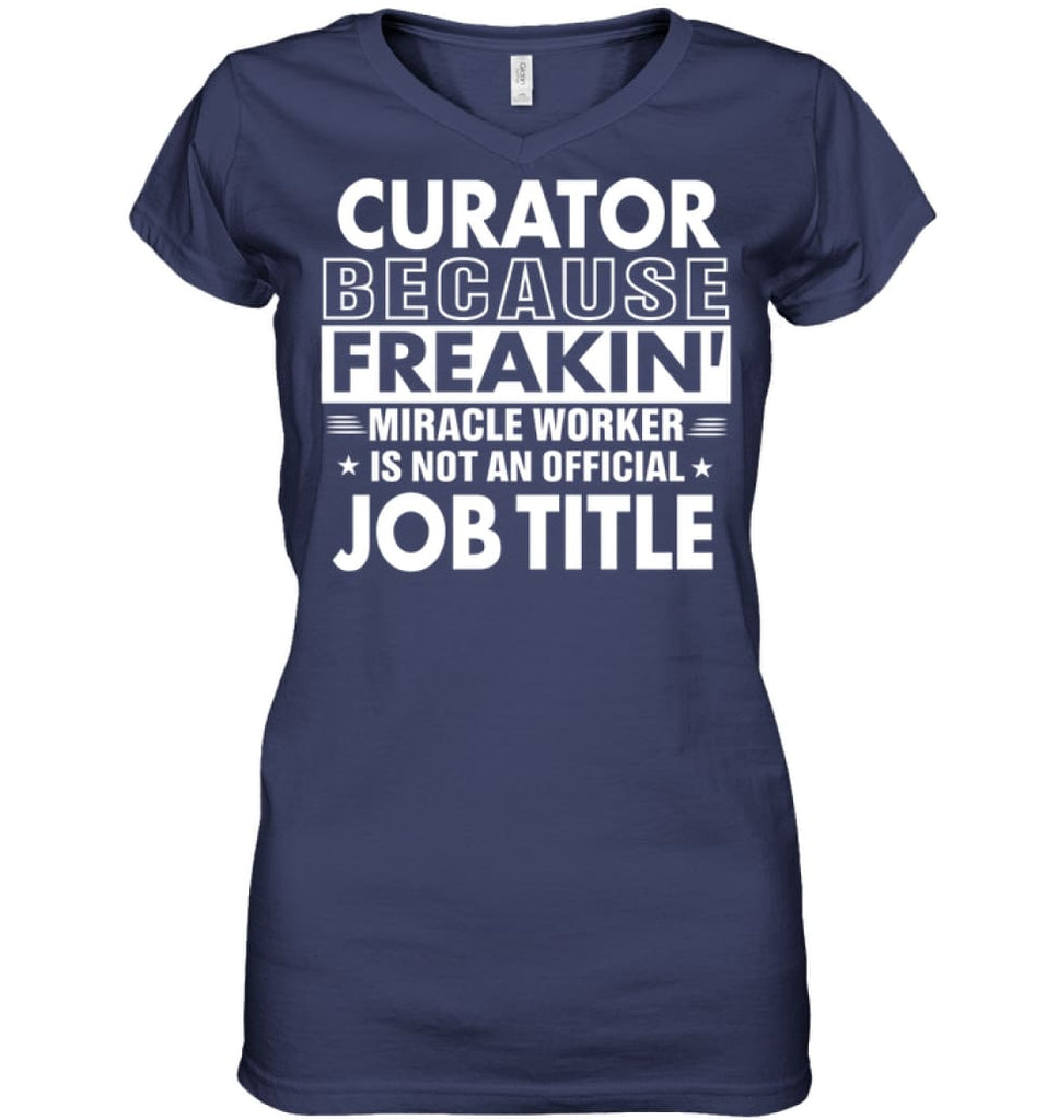 Curator Because Freakin’ Miracle Worker Job Title Ladies V-Neck - Hanes Women’s Nano-T V-Neck / Navy / S - Apparel