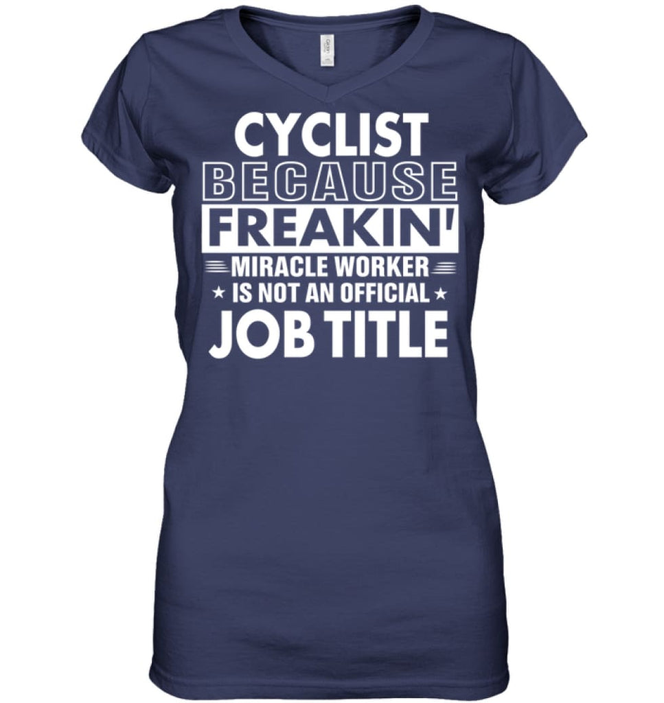 Cyclist Because Freakin’ Miracle Worker Job Title Ladies V-Neck - Hanes Women’s Nano-T V-Neck / Navy / S - Apparel