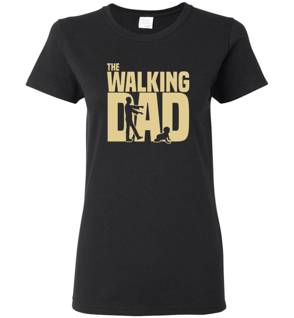 Dad Gift Shirt For Father’s Day The Walking Dad Women Tee - Black / M