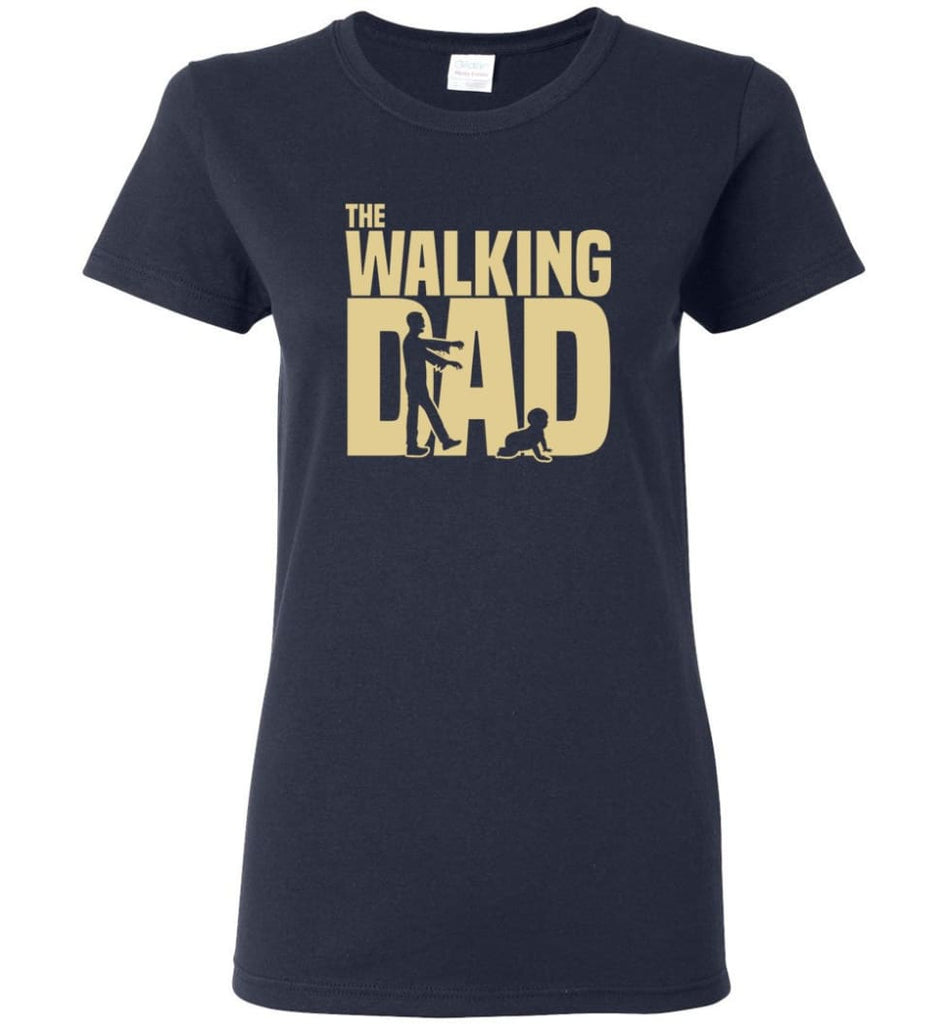 Dad Gift Shirt For Father’s Day The Walking Dad Women Tee - Navy / M