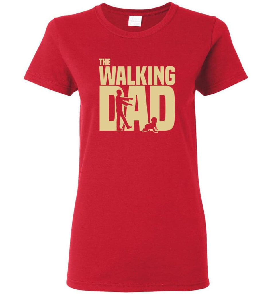 Dad Gift Shirt For Father’s Day The Walking Dad Women Tee - Red / M