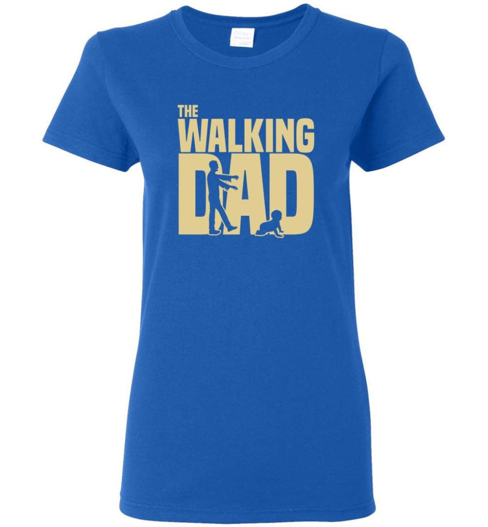 Dad Gift Shirt For Father’s Day The Walking Dad Women Tee - Royal / M