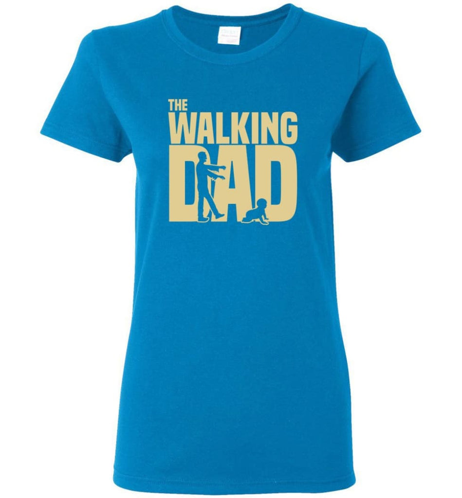 Dad Gift Shirt For Father’s Day The Walking Dad Women Tee - Sapphire / M